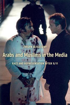 Book cover of Arabs And Muslims In The Media: Race And Representation After 9/11 by Evelyn Alsultany