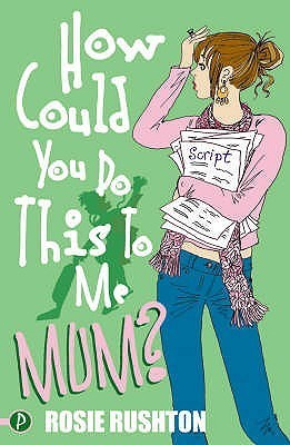 Book cover of How Could You Do This To Me, Mum? (Leehampton) by Rosie Rushton
