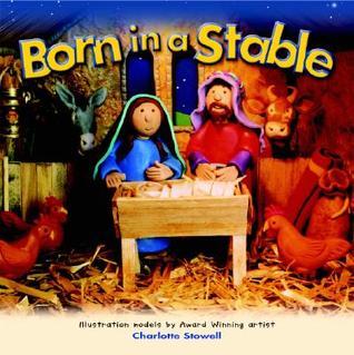 Book cover of Born In A Stable by Charlotte Stowell (Illus.), Jane Price (Retold by)