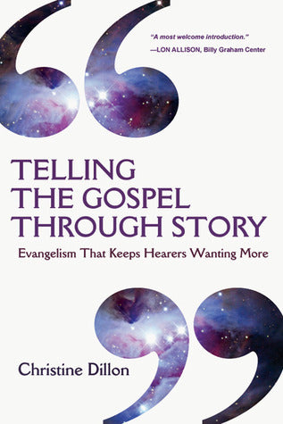 Book cover of Telling The Gospel Through Story: Evangelism That Keeps Hearers Wanting More by Christine Dillon