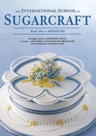 Book cover of International School of Sugarcraft: Book 2 : Advanced by Nicholas Lodge