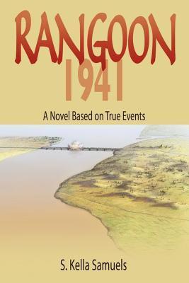 Book cover of Rangoon 1941: A Novel Based on True Events by S. Kella Samuels