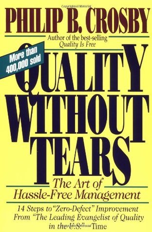 Book cover of Quality Without Tears: The Art Of Hassle-Free Management by Philip B. Crosby