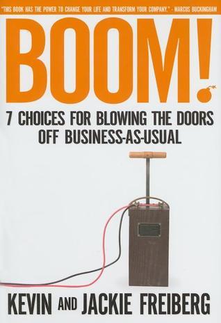 Book cover of Boom!: 7 Choices For Blowing The Doors Off Business-As-Usual by Kevin Frieberg, Jackie Freiberg