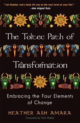 Book cover of The Toltec Path of Transformation: Embracing the Four Elements of Change by HeatherAsh Amara, Vicki Noble (Foreword)
