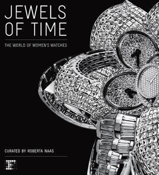 Book cover of Jewels of Time: The World of Women's Watches by Roberta Naas