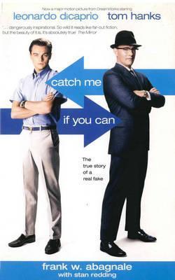 Book cover of Catch Me If You Can: The True Story of a Real Fake by Frank W. Abagnale, Stan Redding (With)