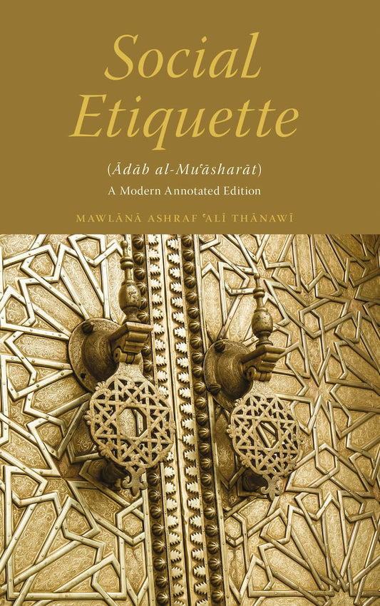 Book cover of Social Etiquette: Adab Al-Mu'asharat - A Modern Annotated Edition by Maulana Ashraf Ali Thanawi