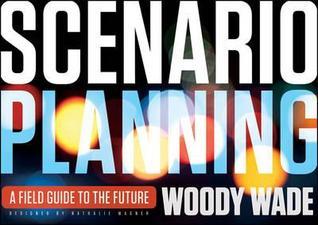 Book cover of Scenario Planning: A Field Guide To The Future by Woody Wade