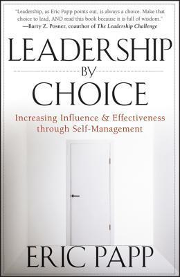 Book cover of Leadership By Choice: Increasing Influence And Effectiveness Through Self-Management by Eric Papp
