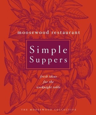Book cover of Moosewood Restaurant Simple Suppers: Fresh Ideas For The Weeknight Table by The Moosewood Collective