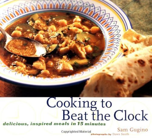Book cover of Cooking to Beat the Clock: Inspired Meals in 15 Minutes by Sam Gugino