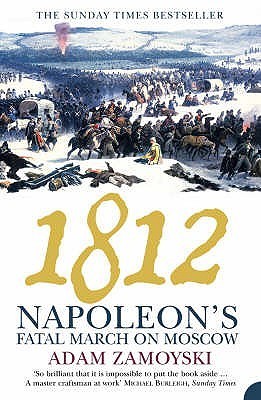 Book cover of 1812: Napoleon's Fatal March On Moscow by Adam Zamoyski