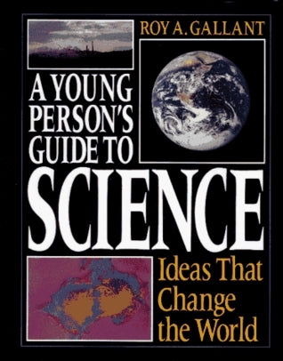 Book cover of A Young Person's Guide to Science: Ideas That Change the World by Roy A. Gallant
