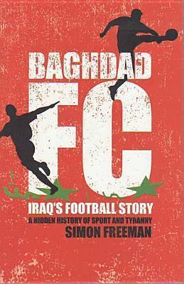 Book cover of Baghdad Fc : Iraq's Football Story by Simon Freeman