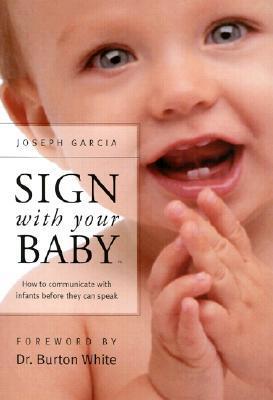 Book cover of Sign With Your Baby: How to Communicate With Infants Before They Can Speak by Joseph Garcia, Sign2Me Early Learning