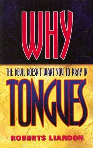 Book cover of Why the Devil Doesn't Want You to Pray in Tongues by Roberts Liardon