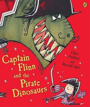 Book cover of Captain Flinn And The Pirate Dinosaurs by Giles Andreae, Russell Ayto