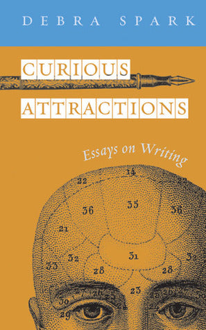 Book cover of Curious Attractions: Essays On Fiction Writing by Debra Spark