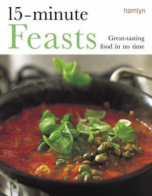 Book cover of 15-Minute Feasts: Great-Tasting Food in No Time by Tonia George, Louise Pickford, Sara  Lewis