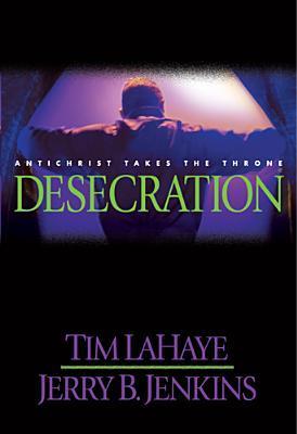 Book cover of Desecration : Antichrist Takes The Throne by Tim LaHaye, Jerry B. Jenkins