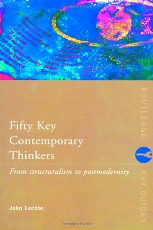 Book cover of Fifty Key Contemporary Thinkers: From Structuralism to Postmodernity by John Lechte (editor)