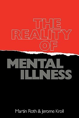 Book cover of The Reality Of Mental Illness by Martin Roth, Jerome Kroll