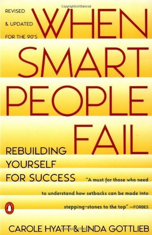 Book cover of When Smart People Fail: Rebuilding Yourself for Success by Carole Hyatt, Linda Gottlieb