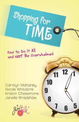 Book cover of Shopping For Time: How To Do It All And Not Be Overwhelmed by Carolyn Mahaney, Nicole Mahaney Whitacre