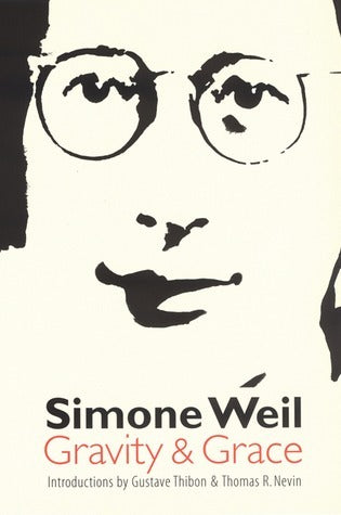 Book cover of Gravity And Grace by Simone Weil, Arthur Wills (Trans.), Gustave Thibon (Introduction), Thomas R. Nevin (Introduction)