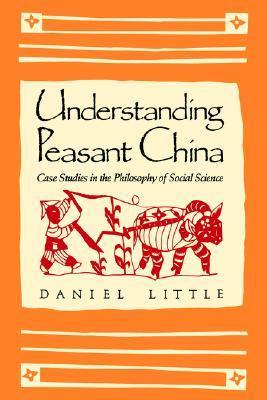 Book cover of Understanding Peasant China: Case Studies in the Philosophy of Social Science by Daniel Little