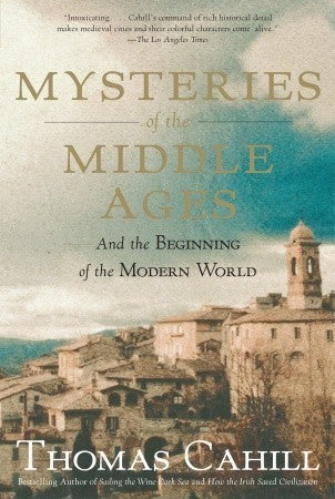 Book cover of Mysteries of the Middle Ages: And the Beginning of the Modern World by Thomas Cahill