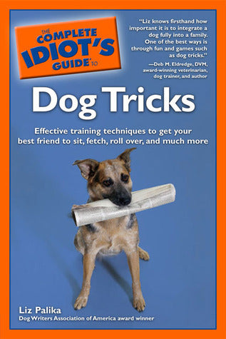 Book cover of The Complete Idiot's Guide To Dog Tricks by Liz Palika