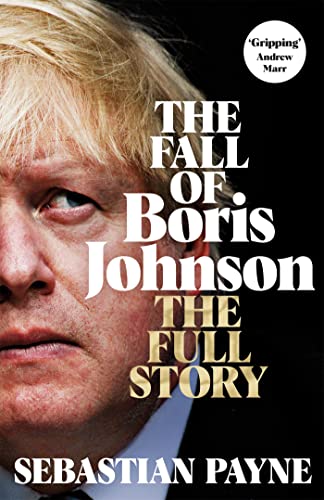 Book cover of The Fall of Boris Johnson: The Award-Winning, Explosive Account of the PM's Final Days by Sebastian Payne