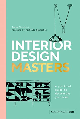 Book cover of Interior Design Masters: A Practical Guide To Decorating Your Home by Joanna Thornhill
