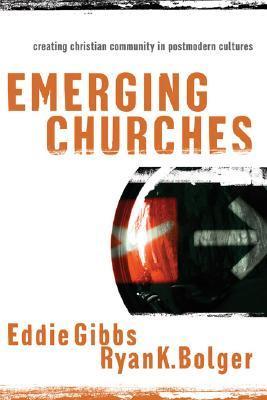 Book cover of Emerging Churches: Creating Christian Community In Postmodern Cultures by Eddie Gibbs, Ryan K. Bolger