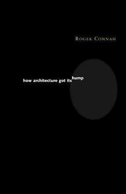 Book cover of How Architecture Got Its Hump by Roger Connah