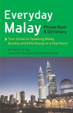 Book cover of Everyday Malay Phrase Book And Dictionary: Your Guide To Speaking Malay Quickly And Effortlessly In A Few Hours by Thomas G. Oey, Sharifah Zahrah Alwee Alkadri (Primary Contributor)