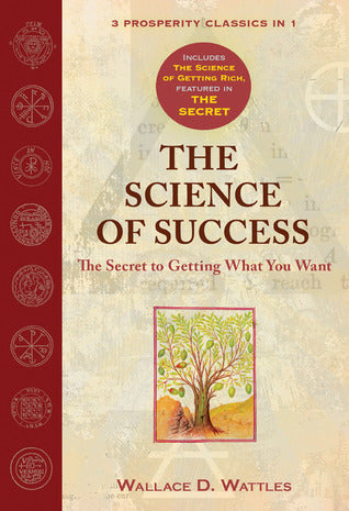 Book cover of The Science of Success: The Secret to Getting What You Want by Wallace D. Wattles