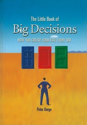 Book cover of The Little Book Of Big Decisions by Peter Barge