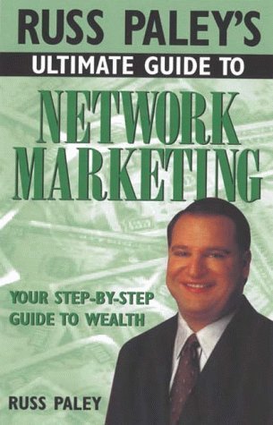 Book cover of Russ Paley's Ultimate Guide To Network Marketing: Your Step-By-Step Guide To Wealth by Russ Paley