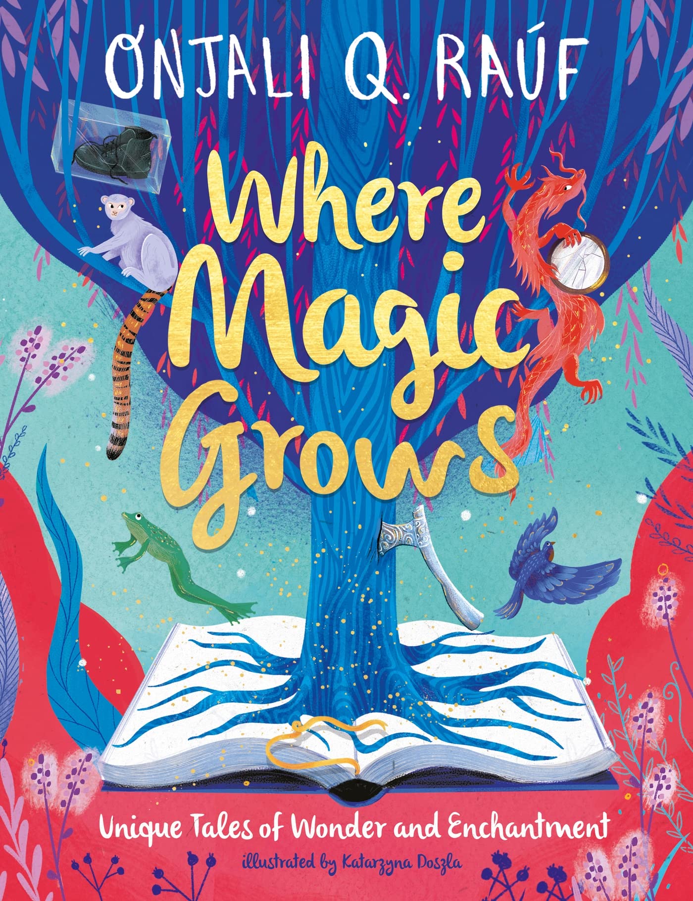Book cover of Where Magic Grows: Unique Tales Of Wonder And Enchantment by Onjali Q. Raúf