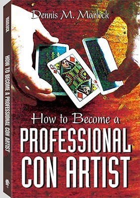 Book cover of How To Become A Professional Con Artist by Dennis M. Marlock
