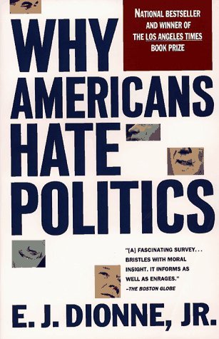 Book cover of Why Americans Hate Politics: The Death of the Democratic Process by E.J. Dionne Jr.