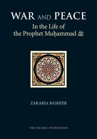 Book cover of War And Peace In The Life Of The Prophet Muhammad by Zakaria Bashier