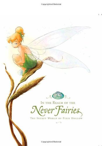 Book cover of In The Realm Of The Never Fairies: The Secret World Of Pixie Hollow by Monique Peterson, Walt Disney Company