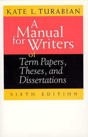 Book cover of A Manual For Writers Of Term Papers, Theses, And Dissertations, 6th Edition by Kate L. Turabian