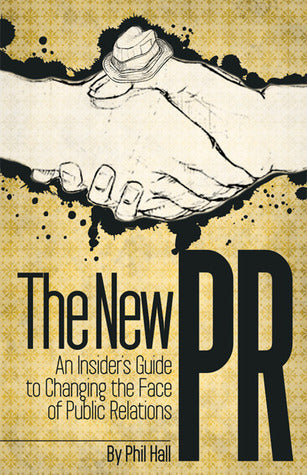 Book cover of The New PR: An Insider's Guide to Changing the Face of Public Relations by Phil  Hall