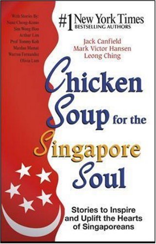 Book cover of Chicken Soup for the Singapore Soul: Stories to Inspire and Uplift the Hearts of Singaporeans by Jack Canfield, Mark Victor Hansen