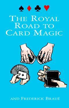 Book cover of The Royal Road To Card Magic by Jean Hugard, Frederick Braue